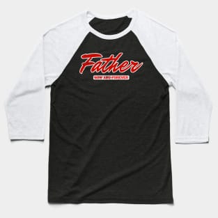 Father. Now And Forever. Baseball T-Shirt